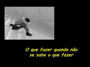 o-que-fazer-quando-no-se-sabe-o-que-fazer-1-728